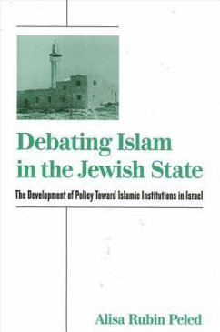 Debating Islam in the Jewish State: The Development of Policy Toward Islamic Institutions in Israel - Peled, Alisa Rubin