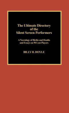 The Ultimate Directory of Silent Screen Performers - Doyle, Billy H.
