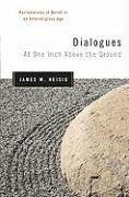 Dialogues at One Inch Above the Ground: Reclamations of Belief in an Interreligious Age - Heisig, James W.