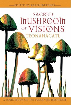 Sacred Mushroom of Visions: Teonanácatl - Metzner, Ralph