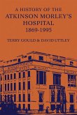 A History of the Atkinson Morley's Hospital 1869-1995 A History of the Atkinson Morley's Hospital 1869-1995