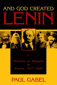 And God Created Lenin: Marxism Vs Religion in Russia, 1917-1929 - Gabel, Paul