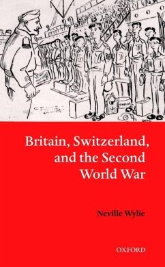 Britain, Switzerland, and the Second World War - Wylie, Neville