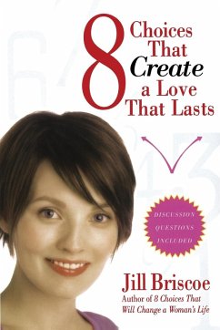 8 Choices That Create a Love That Lasts - Briscoe, Jill