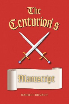The Centurion's Manuscript - Bradley, Robert F.