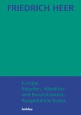 Friedrich Heer: Ausgewählte Werke in Einzelbänden / Europa: Rebellen, Häretiker und Revolutionäre