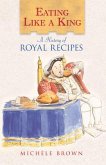 Eating Like a King: A History of Royal Recipes