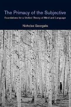 The Primacy of the Subjective: Foundations for a Unified Theory of Mind and Language - Georgalis, Nicholas