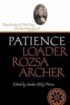 Recollections of Past Days: The Autobiography of Patience Loader Rozsa Archer