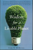 Wisdom for a Livable Planet: The Visionary Work of Terri Swearingen, Dave Foreman, Wes Jackson, Helena Norberg-Hodge, Werner Fornos, Herman Daly, S