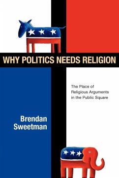 Why Politics Needs Religion - Sweetman, Brendan
