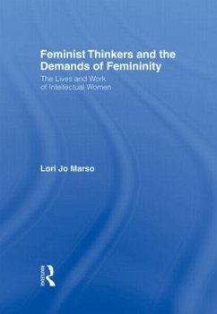 Feminist Thinkers and the Demands of Femininity - Marso, Lori