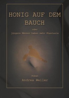 Honig auf dem Bauch - Weiler, Andrea