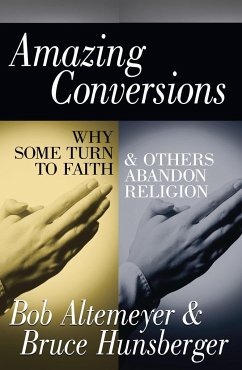 Amazing Conversions: Why Some Turn to Faith & Others Abandon Religion - Altemeyer, Bob; Hunsberger, Bruce E.; Hunsberger, Bruce