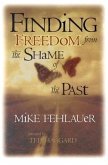 Finding Freedom from the Shame of the Past: Scriptural Principles to Help Us Understand Our True Value