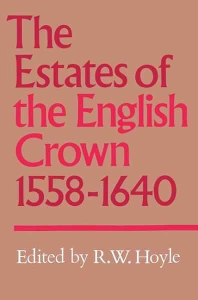 The Estates of the English Crown, 1558 1640 The Estates of the English Crown, 1558 1640
