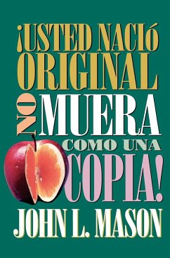 Usted Nacio Original, No Muera Como Una Copia! = You're Born an Original, Don't Die a Copy! - Mason, John