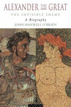 Alexander the Great: The Invisible Enemy - O'Brien, J M