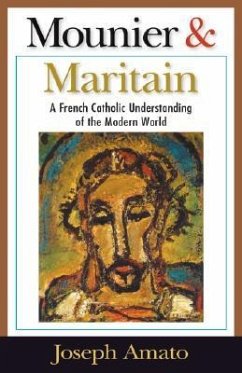 Mounier and Maritain: A French Catholic Understanding of the Modern World - Amato, Joseph