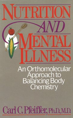 Nutrition and Mental Illness: An Orthomolecular Approach to Balancing Body Chemistry - Pfeiffer, Carl C. (Carl C. Pfeiffer)