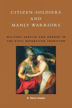 Citizen-Soldiers and Manly Warriors - Snyder, Claire R.