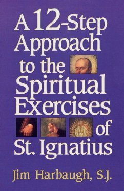A 12-Step Approach to the Spiritual Exercises of St. Ignatius - Harbaugh, Jim