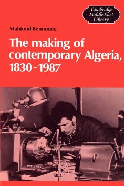 The Making of Contemporary Algeria, 1830 1987 - Bennoune, Mahfoud