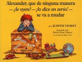 Alexander, Que de Ninguna Manera- Le Oyen?-!Lo Dice En Serio!-Se Va a Mudar (Alexander, Who's Not (Do You Hear Me? I Mean It) Going to Move