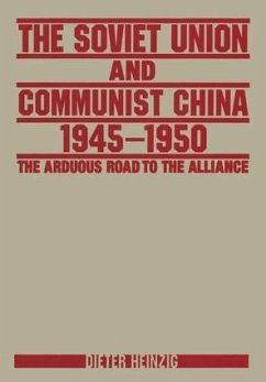 The Soviet Union and Communist China 1945-1950: The Arduous Road to the Alliance - Heinzig, Dieter