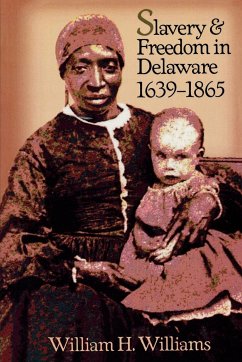 Slavery and Freedom in Delaware, 1639-1865 - Williams, William H.
