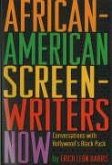 African-American Screenwriters Now: Conversations with Hollywood's Black Pack