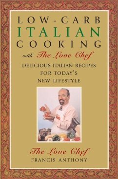 Low-Carb Italian Cooking with the Love Chef: Delicious Italian Recipes for Today's New Lifestyle - Anthony, Francis