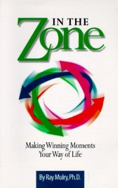 In the Zone: Making Winning Moments Your Way in Life - Mulry Ph. D., Ray