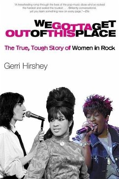 We Gotta Get Out of This Place: The True, Tough Story of Women in Rock - Hirshey, Gerri
