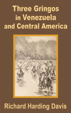 Three Gringos in Venezuela and Central America - Harding-Davis, Richard