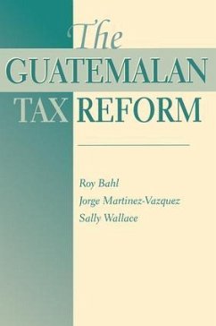 The Guatemalan Tax Reform - Bahl, Roy; Martinez-Vazquez, George; Wallace, Sally