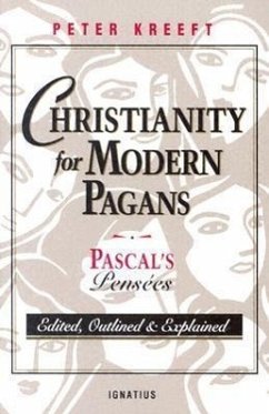 Christianity for Modern Pagans: Pascal's Pensees - Kreeft, Peter