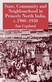 State, Community and Neighbourhood in Princely North India, C. 1900-1950