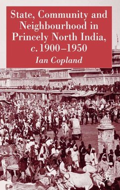 State, Community and Neighbourhood in Princely North India, C. 1900-1950 - Copland, I.