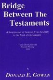 Bridge Between the Testaments: A Reappraisal of Judaism from the Exile to the Birth of Christianity