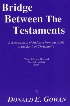 Bridge Between the Testaments: A Reappraisal of Judaism from the Exile to the Birth of Christianity - Gowan, Donald E.