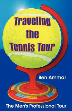 Traveling the Tennis Tour: The Men's Professional Tour - Ammar, Ben
