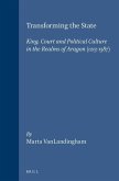 Transforming the State: King, Court and Political Culture in the Realms of Aragon (1213-1387)