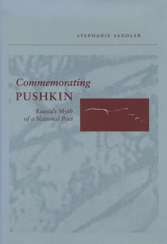 Commemorating Pushkin: Russia's Myth of a National Poet - Sandler, Stephanie