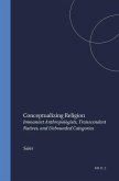 Conceptualizing Religion: Immanent Anthropologists, Transcendent Natives, and Unbounded Categories