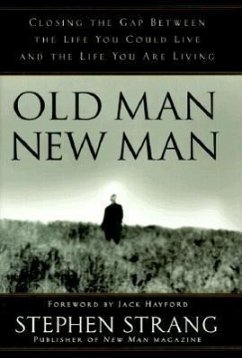 Old Man, New Man: Closing the Gap Between the Life You Could Live and the Life You Are Living - Strang, Stephen