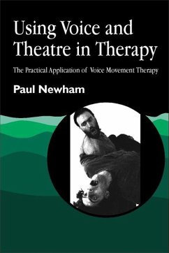 Using Voice and Theatre in Therapy - Newham, Paul