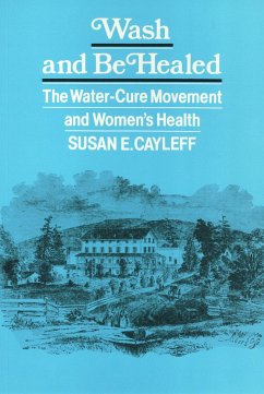 Wash and Be Healed: The Water-Cure Movement and Women's Health - Cayleff, Susan