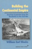Building the Continental Empire: American Expansion from the Revolution to the Civil War