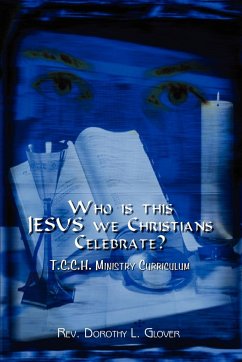 Who is this JESUS we Christians Celebrate? - Glover, Rev Dorothy L.